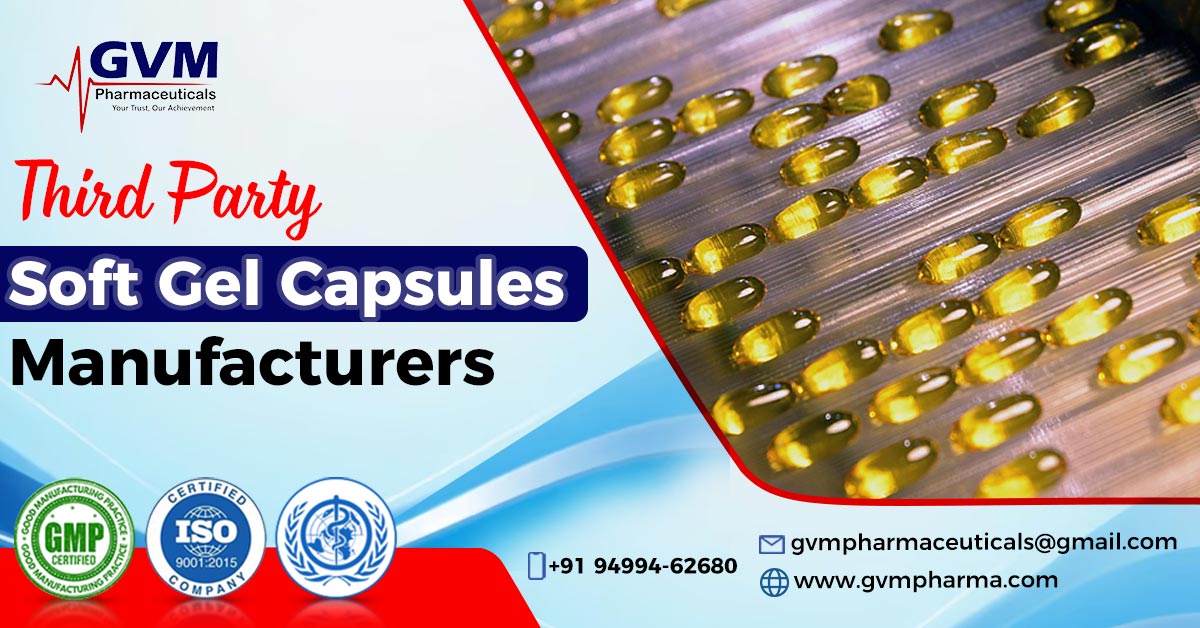 Third Party Soft Gel Capsules Manufacturers: A Smart Investment | GVM Pharmaceuticals